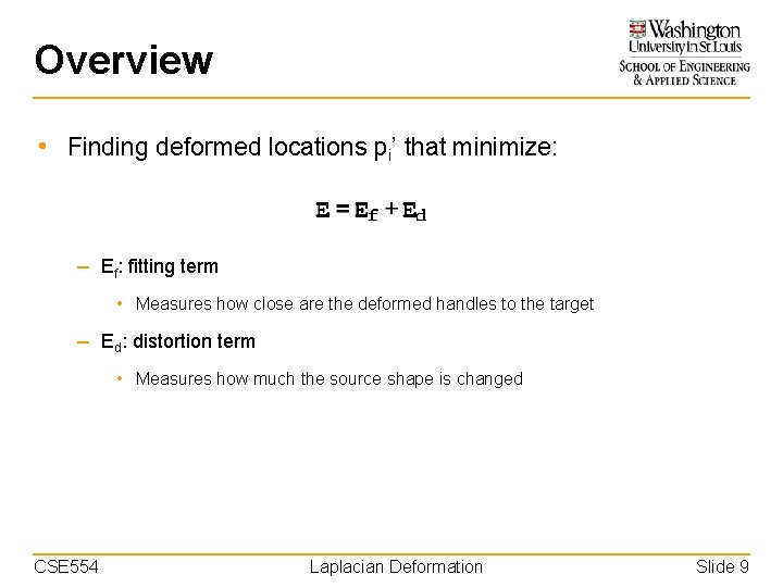 Overview • Finding deformed locations pi’ that minimize: – Ef: fitting term • Measures