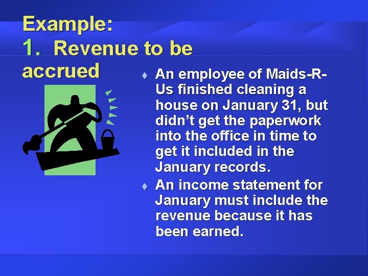 Example: 1. Revenue to be accrued t An employee of Maids-R- t Us finished