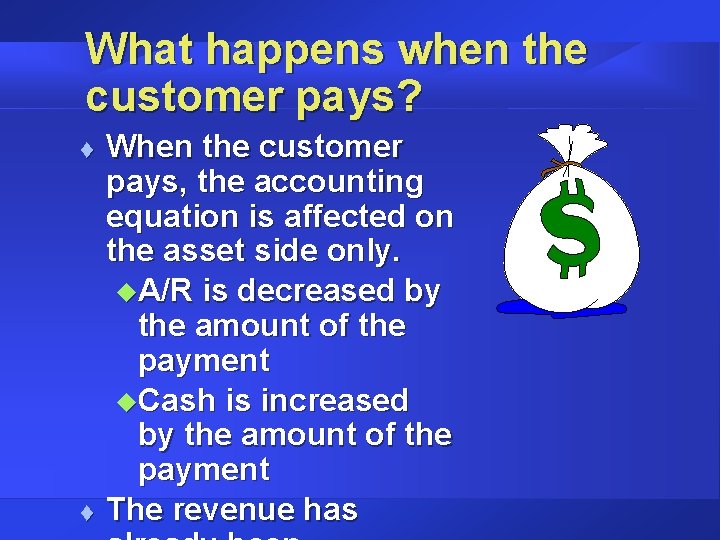 What happens when the customer pays? t t When the customer pays, the accounting