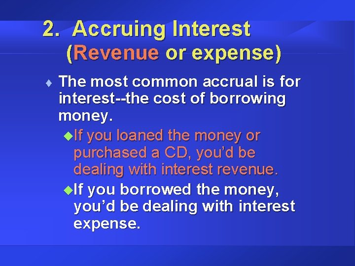 2. Accruing Interest (Revenue or expense) t The most common accrual is for interest--the