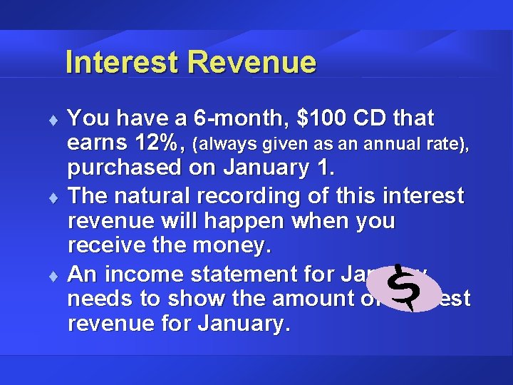 Interest Revenue t t t You have a 6 -month, $100 CD that earns