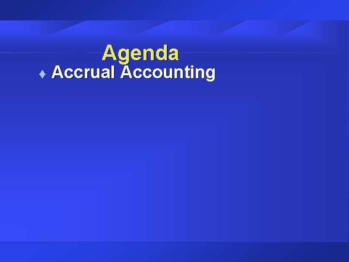 Agenda t Accrual Accounting 