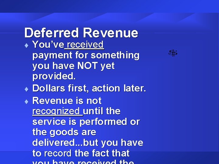 Deferred Revenue t t t You’ve received payment for something you have NOT yet