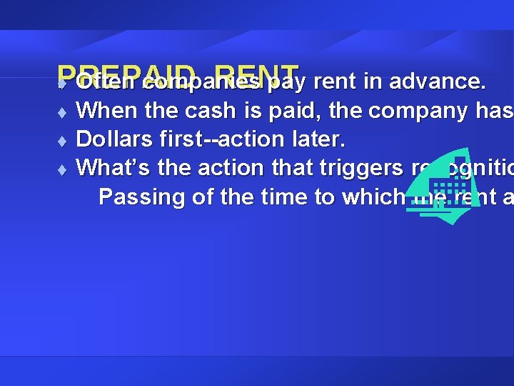 PREPAID RENT t Often companies pay rent in advance. t t t When the
