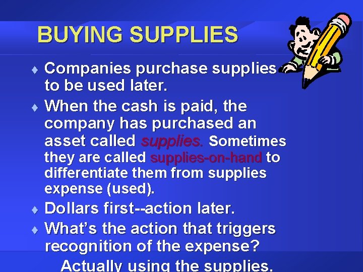 BUYING SUPPLIES t t Companies purchase supplies to be used later. When the cash