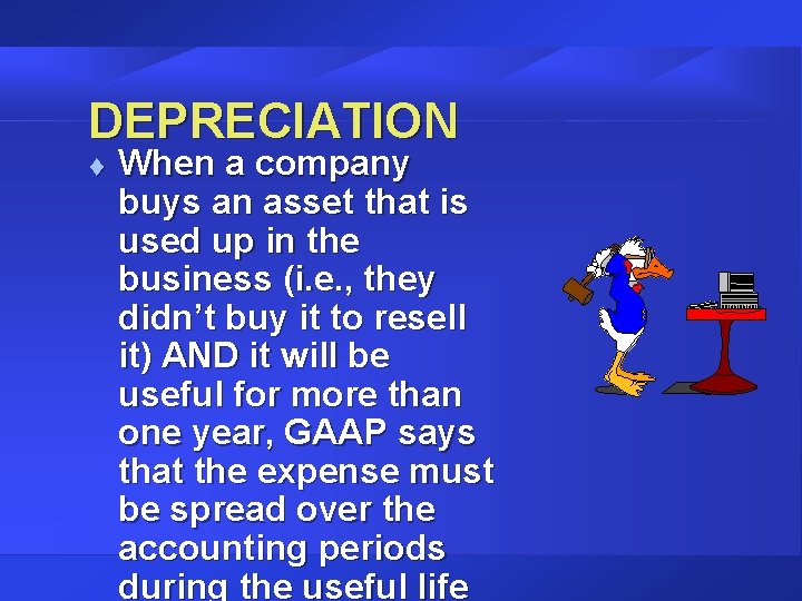 DEPRECIATION t When a company buys an asset that is used up in the