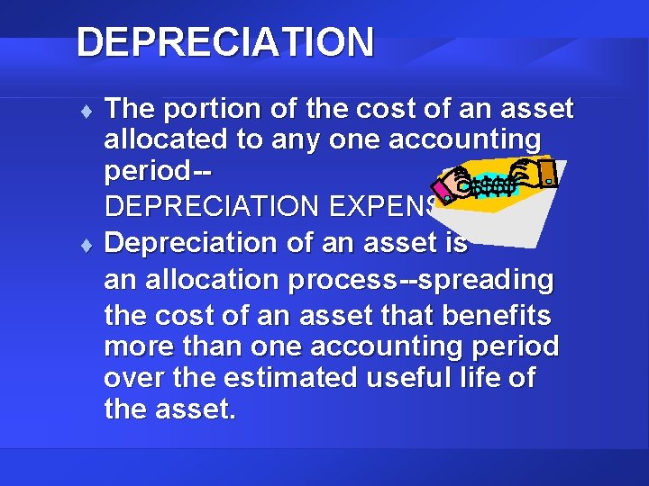DEPRECIATION t t The portion of the cost of an asset allocated to any