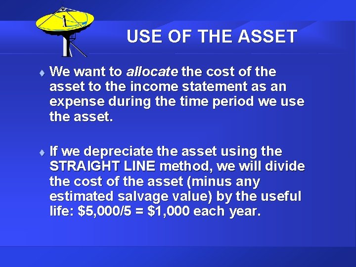 USE OF THE ASSET t t We want to allocate the cost of the