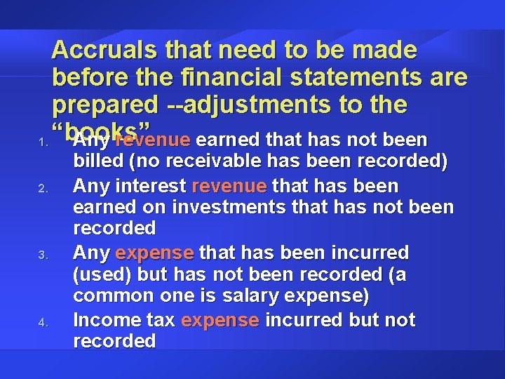 Accruals that need to be made before the financial statements are prepared --adjustments to