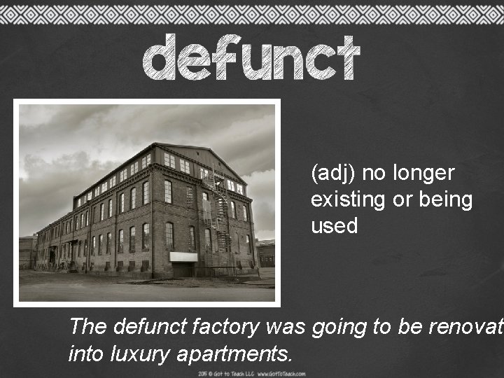 (adj) no longer existing or being used The defunct factory was going to be