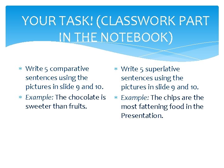 YOUR TASK! (CLASSWORK PART IN THE NOTEBOOK) Write 5 comparative sentences using the pictures YOUR TASK! (CLASSWORK PART IN THE NOTEBOOK) Write 5 comparative sentences using the pictures