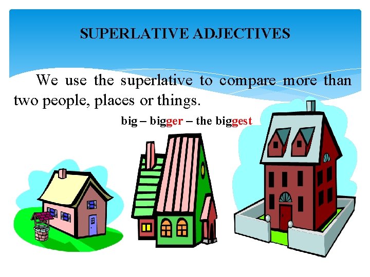 SUPERLATIVE ADJECTIVES We use the superlative to compare more than two people, places or SUPERLATIVE ADJECTIVES We use the superlative to compare more than two people, places or