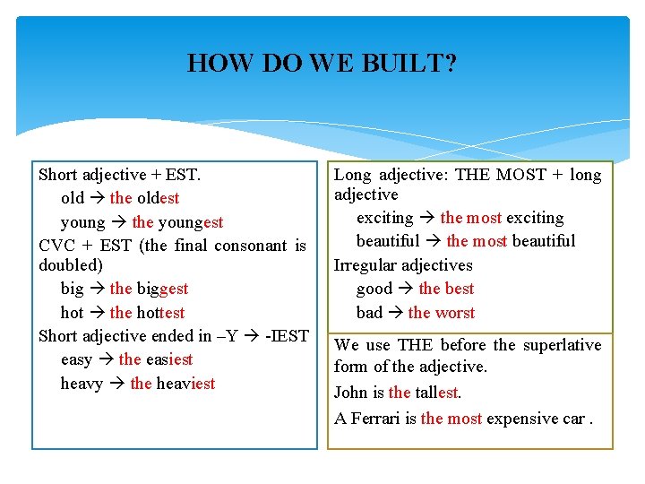 HOW DO WE BUILT? Short adjective + EST. old the oldest young the youngest HOW DO WE BUILT? Short adjective + EST. old the oldest young the youngest
