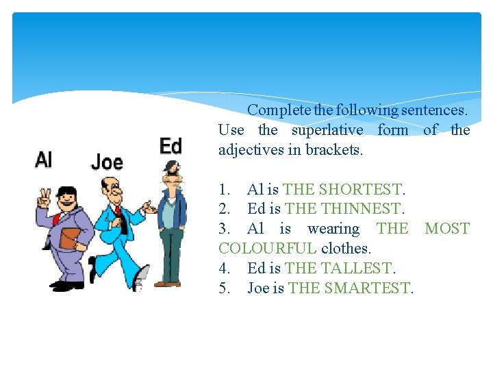 Complete the following sentences. Use the superlative form of the adjectives in brackets. 1. Complete the following sentences. Use the superlative form of the adjectives in brackets. 1.