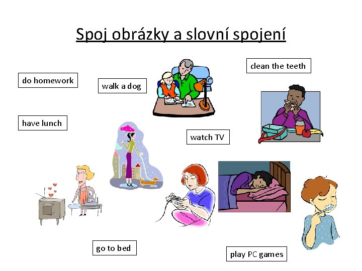Spoj obrázky a slovní spojení clean the teeth do homework walk a dog have