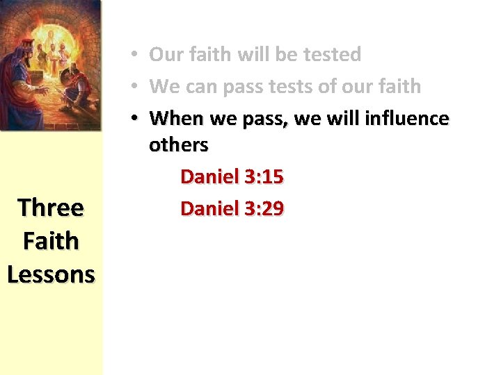  • • • Three Faith Lessons Our faith will be tested We can