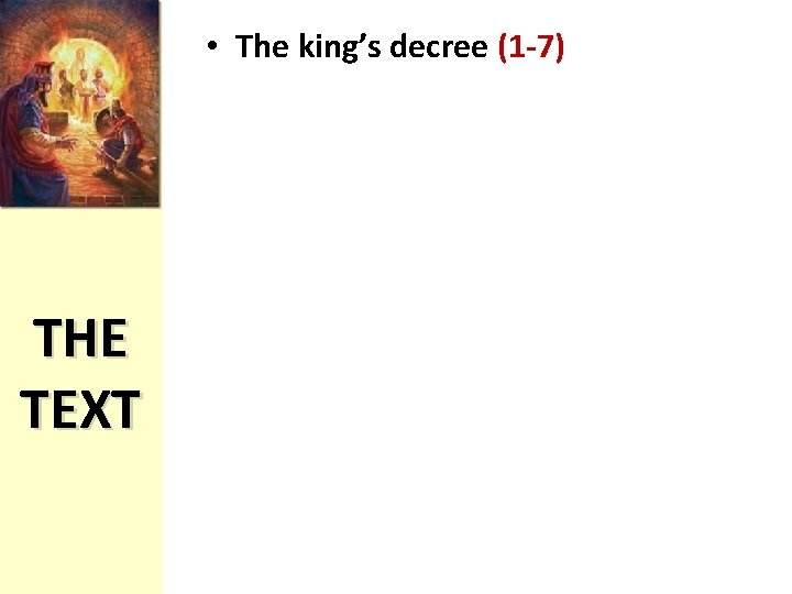  • The king’s decree (1 -7) THE TEXT 