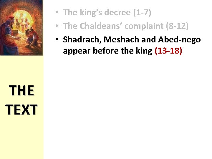  • The king’s decree (1 -7) • The Chaldeans’ complaint (8 -12) •