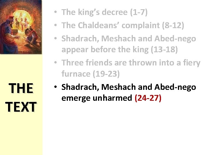 THE TEXT • The king’s decree (1 -7) • The Chaldeans’ complaint (8 -12)