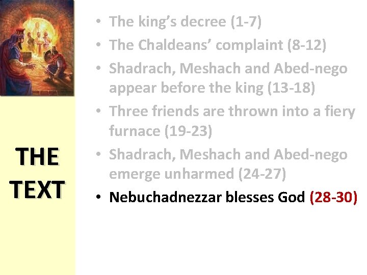 THE TEXT • The king’s decree (1 -7) • The Chaldeans’ complaint (8 -12)