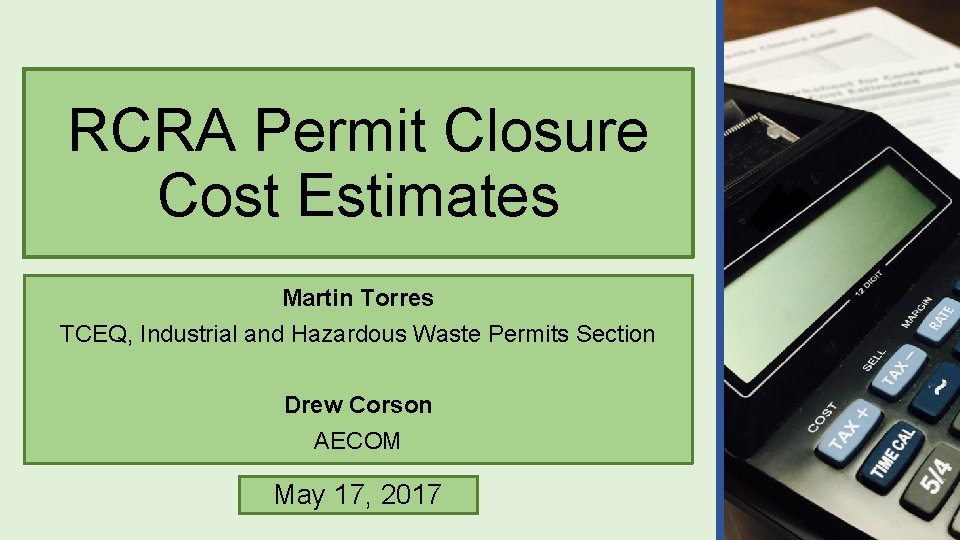 RCRA Permit Closure Cost Estimates Martin Torres TCEQ, Industrial and Hazardous Waste Permits Section