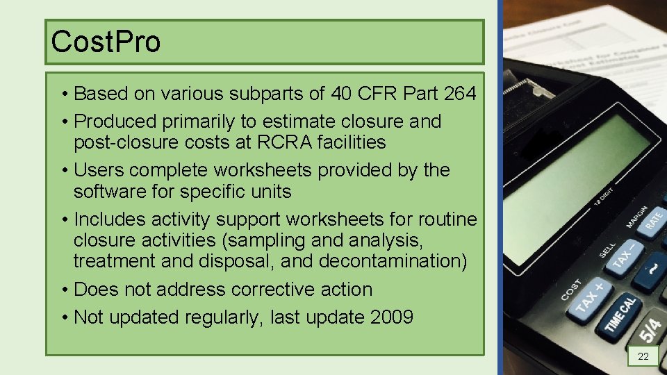 Cost. Pro • Based on various subparts of 40 CFR Part 264 • Produced