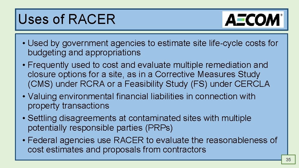 Uses of RACER • Used by government agencies to estimate site life-cycle costs for