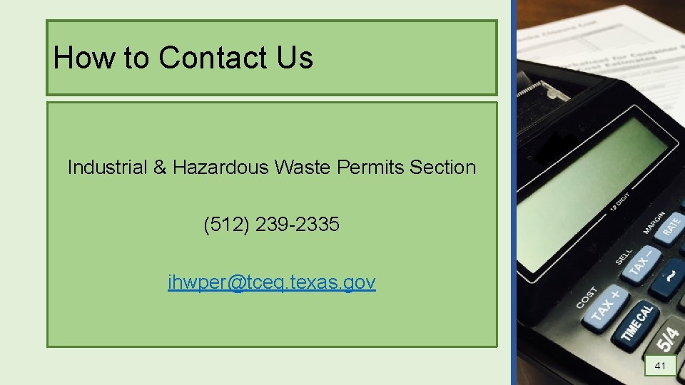 How to Contact Us Industrial & Hazardous Waste Permits Section (512) 239 -2335 ihwper@tceq.