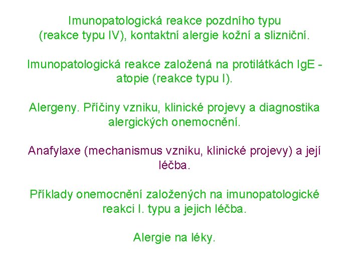 Imunopatologická reakce pozdního typu (reakce typu IV), kontaktní alergie kožní a slizniční. Imunopatologická reakce