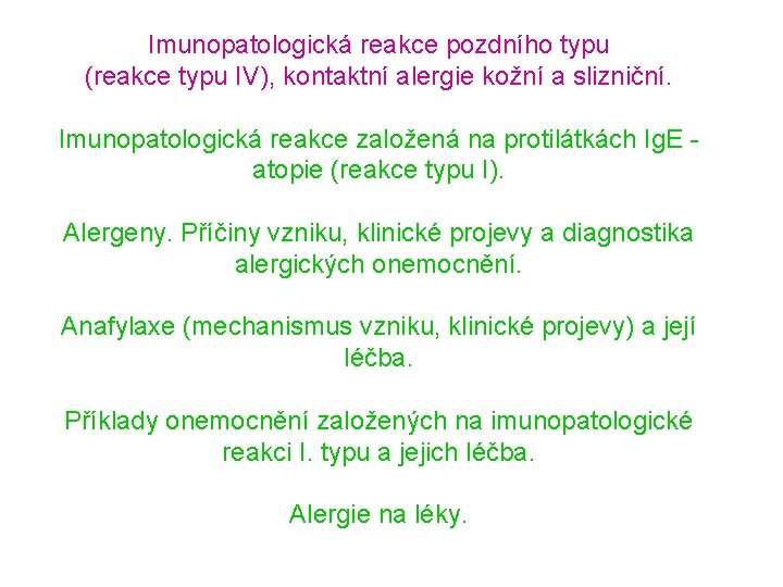 Imunopatologická reakce pozdního typu (reakce typu IV), kontaktní alergie kožní a slizniční. Imunopatologická reakce