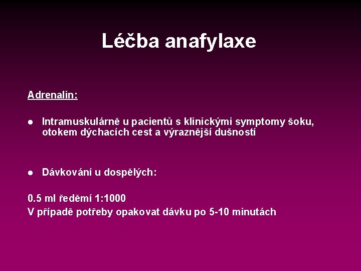 Léčba anafylaxe Adrenalin: l Intramuskulárně u pacientů s klinickými symptomy šoku, otokem dýchacích cest