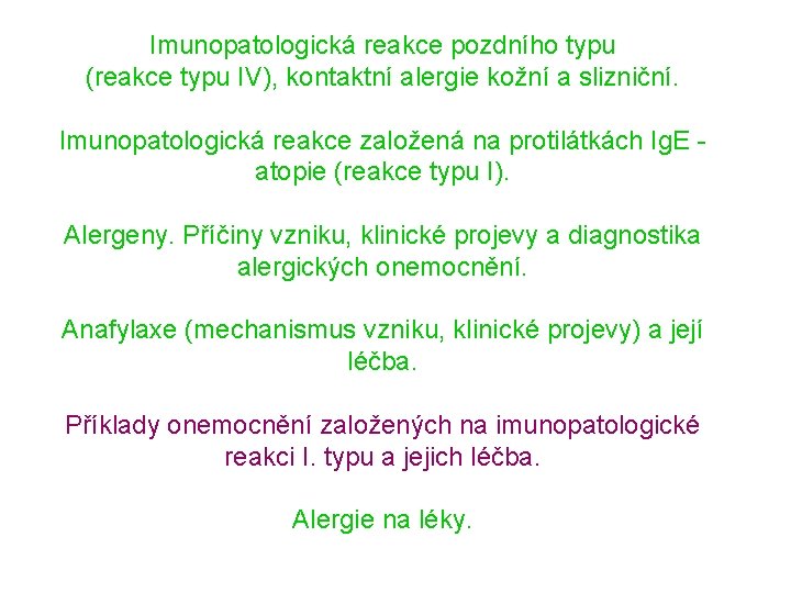 Imunopatologická reakce pozdního typu (reakce typu IV), kontaktní alergie kožní a slizniční. Imunopatologická reakce
