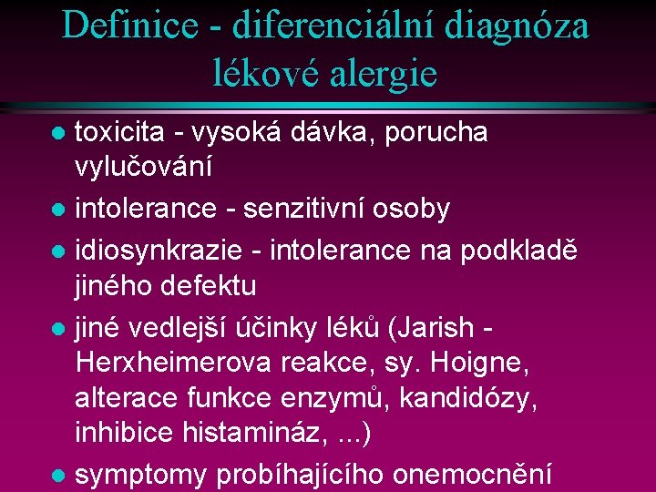Definice - diferenciální diagnóza lékové alergie toxicita - vysoká dávka, porucha vylučování l intolerance