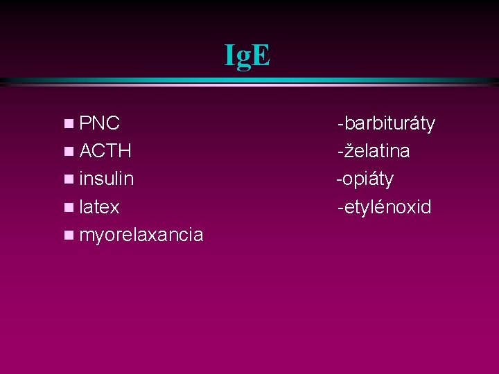 Ig. E n PNC n ACTH n insulin n latex n myorelaxancia -barbituráty -želatina