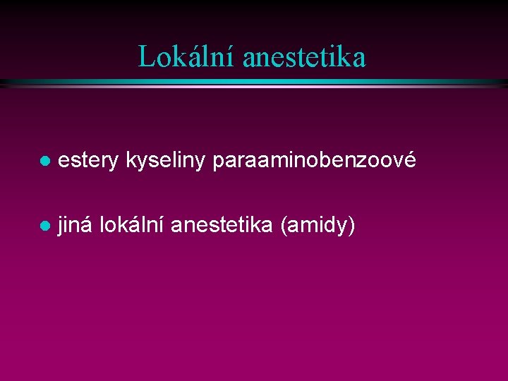 Lokální anestetika l estery kyseliny paraaminobenzoové l jiná lokální anestetika (amidy) 