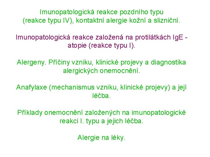 Imunopatologická reakce pozdního typu (reakce typu IV), kontaktní alergie kožní a slizniční. Imunopatologická reakce