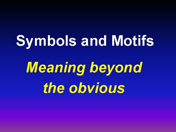 Symbols and Motifs Meaning beyond the obvious 