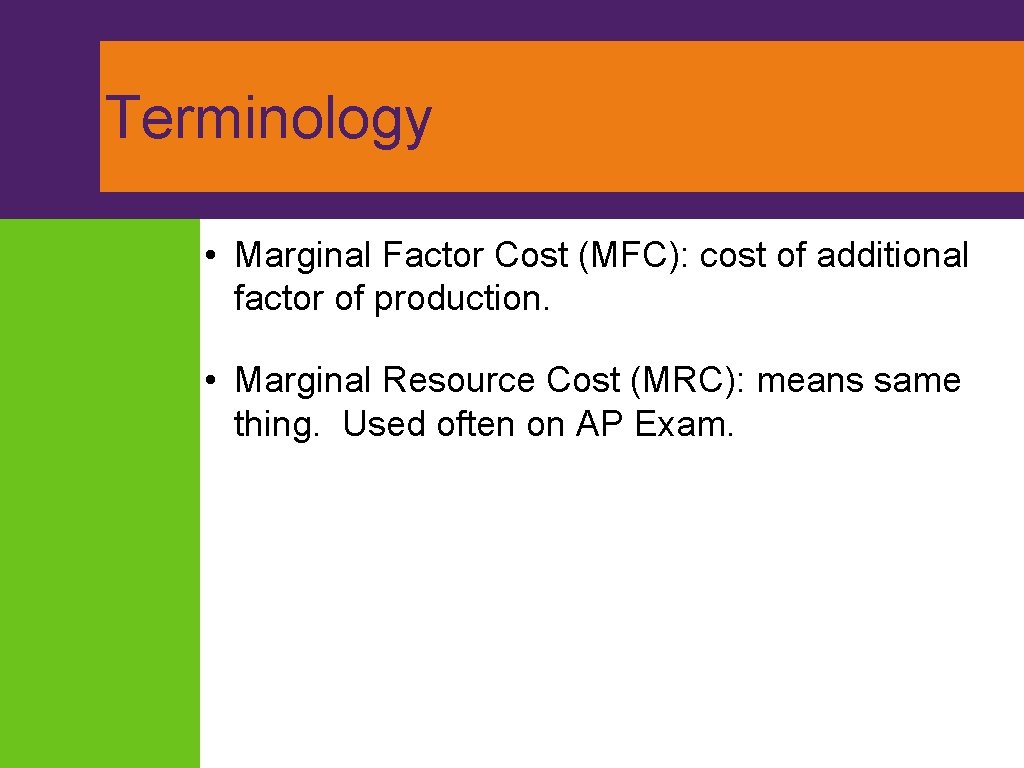Terminology • Marginal Factor Cost (MFC): cost of additional factor of production. • Marginal