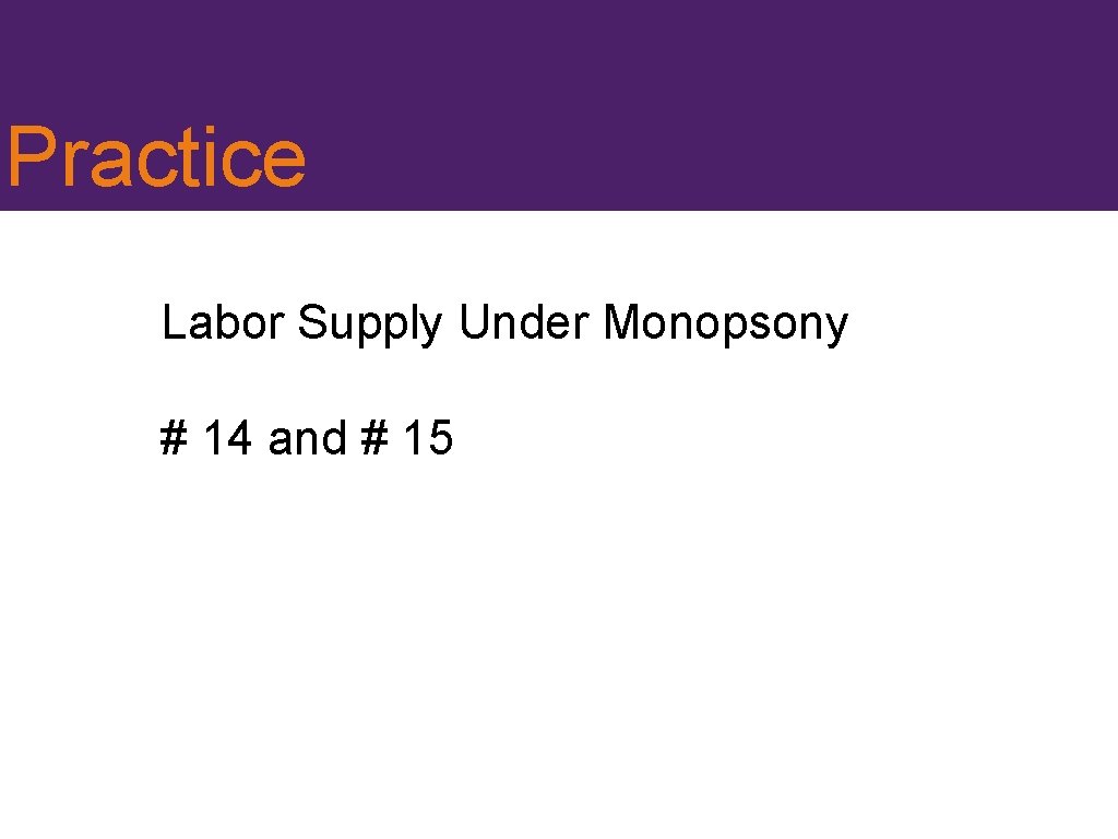 Practice Labor Supply Under Monopsony # 14 and # 15 