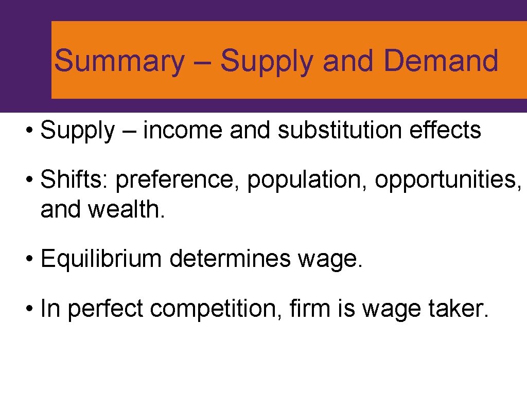 Summary – Supply and Demand • Supply – income and substitution effects • Shifts: