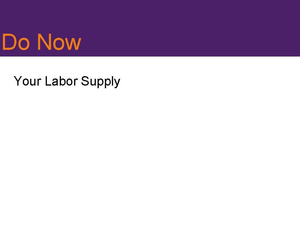 Do Now Your Labor Supply 