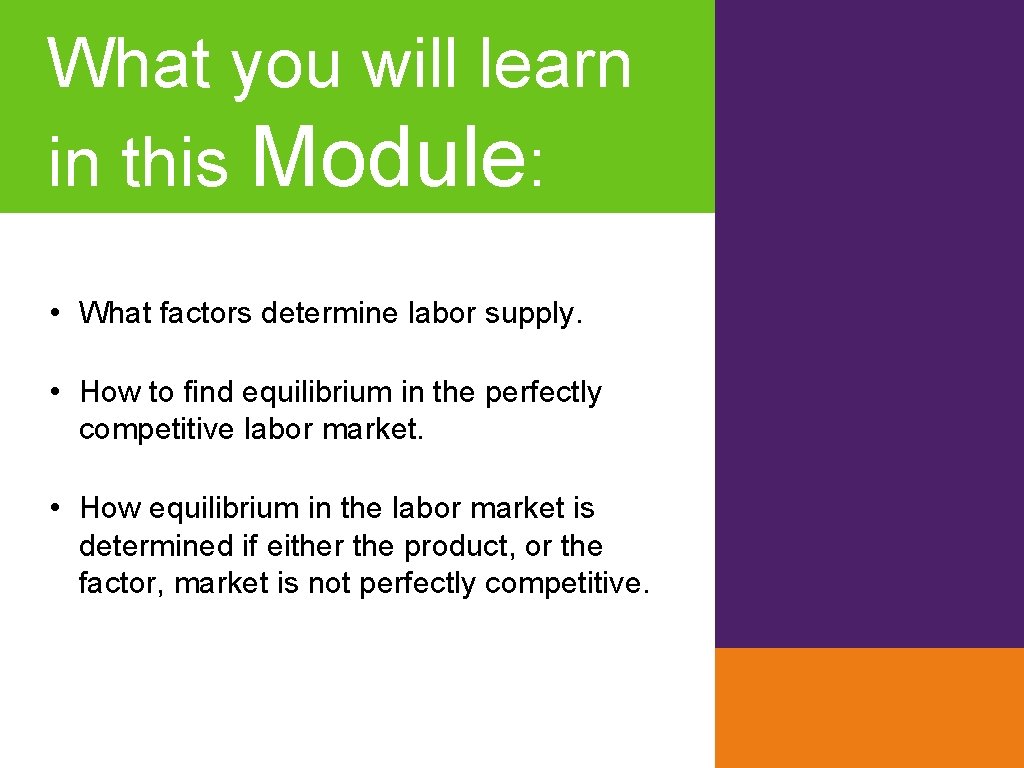 What you will learn in this Module: • What factors determine labor supply. •