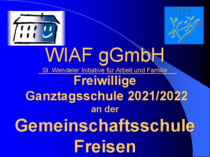 WIAF g. Gmb. H St. Wendeler Initiative für Arbeit und Familie Freiwillige Ganztagsschule 2021/2022