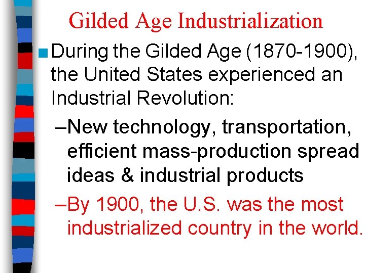 Gilded Age Industrialization ■ During the Gilded Age (1870 -1900), the United States experienced