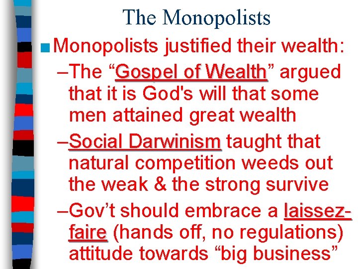 The Monopolists ■ Monopolists justified their wealth: –The “Gospel of Wealth” Wealth argued that