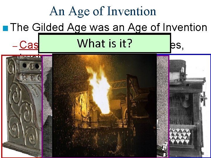 An Age of Invention ■ The Gilded Age was an Age of Invention What