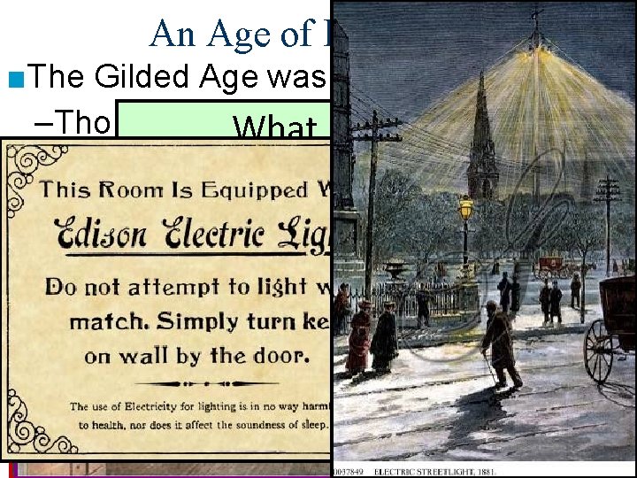 An Age of Invention ■The Gilded Age was an Age of Invention –Thomas Edison