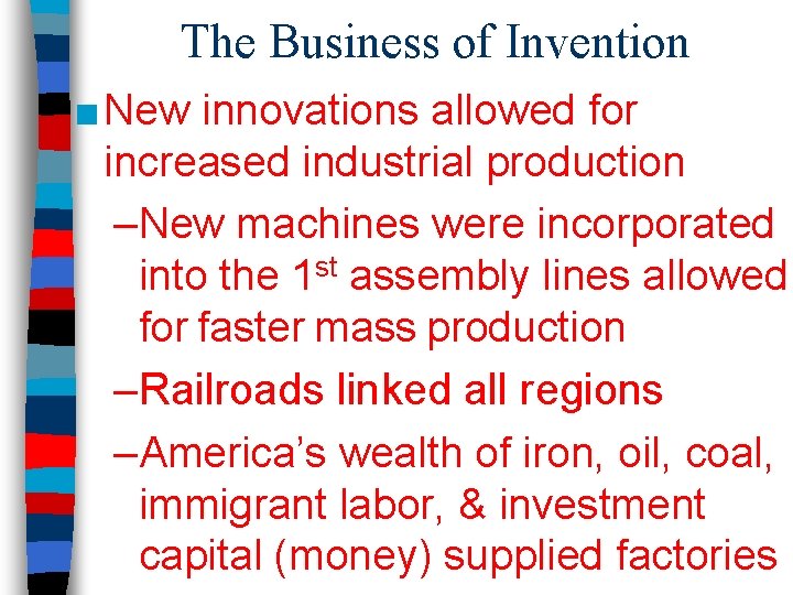 The Business of Invention ■ New innovations allowed for increased industrial production –New machines