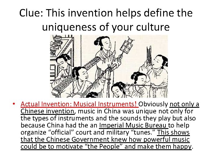 Clue: This invention helps define the uniqueness of your culture • Actual Invention: Musical