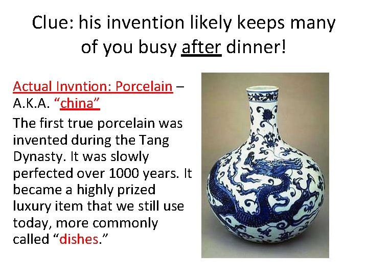 Clue: his invention likely keeps many of you busy after dinner! Actual Invntion: Porcelain